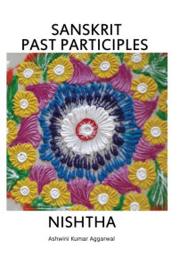 Title: Sanskrit Past Participles Nishtha, Author: Ashwini Kumar Aggarwal