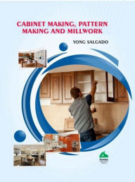 Title: Cabinet Making, Pattern Making And Millwork, Author: Yong Salgado