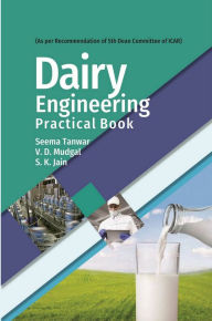 Title: Dairy Engineering (Practical Book) (As per Recommendations of 5th Dean Committee of ICAR), Author: Seema Tanwar