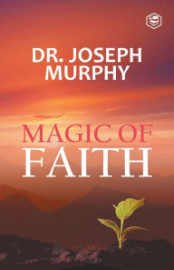 Title: The Magic Of Faith, Author: Joseph Murphy