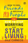 Dale Carnegie (2In1): How To Win Friends & Influence People and How To Stop Worrying & Start Living