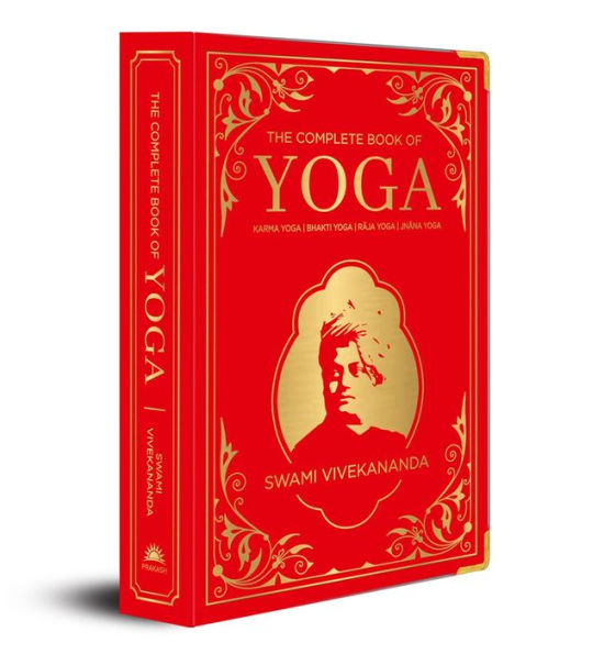 The Complete Book of Yoga: KARMA YOGA, BHAKTI YOGA, RAJA YOGA, JNANA YOGA (Deluxe Silk Hardbound)