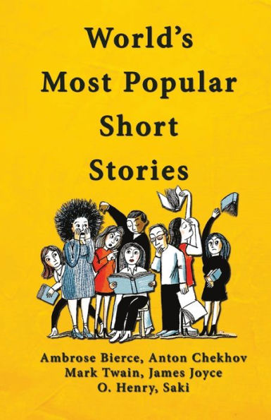 World's Most Popular Short Stories: (Stories from Ambrose Bierce; Anton Chekhov; Mark Twain; James Joyce; O'Henry & Saki)