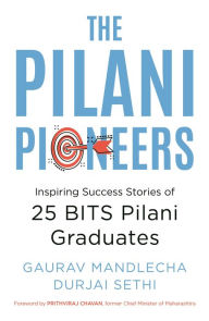 Title: The Pilani Pioneers: Inspiring Success Stories of 25 BITS Pilani Graduates, Author: Gaurav Mandlecha