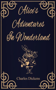 Title: Alice's Adventures in Wonderland, Author: Charles Dickens