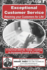 Title: Exceptional Customer Service - Retaining your Customers for Life!, Author: Gerard Assey