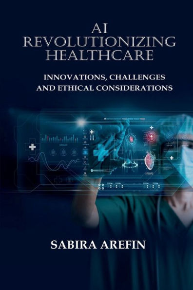 AI Revolutionizing Healthcare: Innovations, Challenges and Ethical Considerations: