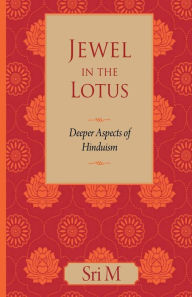 Title: Jewel in the Lotus: Deeper Aspects of Hinduism, Author: Sri M