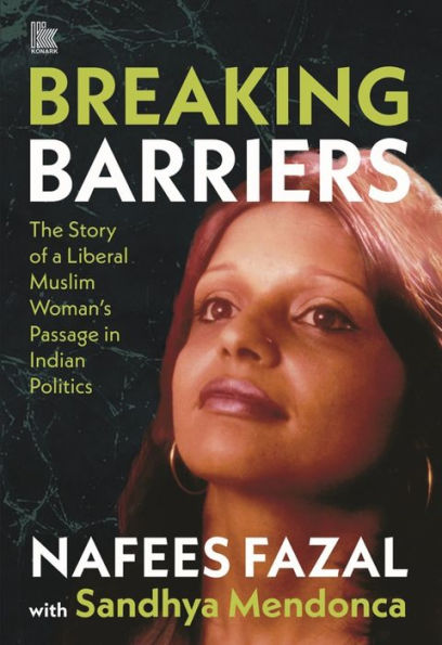Breaking Barriers: The Story of a Liberal Muslim Woman's Passage in Indian Politics