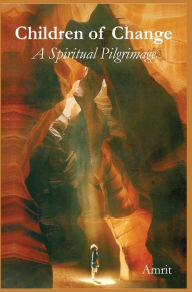 Title: Children of Change: A Spiritual Pilgrimage, Author: Amrit