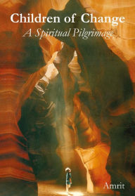 Title: Children of Change: A Spiritual Pilgrimage, Author: Amrit