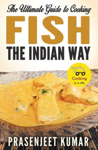 Title: The Ultimate Guide to Cooking Fish the Indian Way, Author: Prasenjeet Kumar