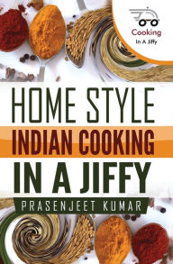 Title: Home Style Indian Cooking In A Jiffy, Author: Prasenjeet Kumar