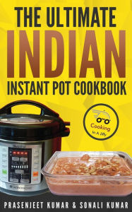 Title: The Ultimate Indian Instant Pot Cookbook, Author: Prasenjeet Kumar