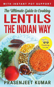 Title: The Ultimate Guide to Cooking Lentils the Indian Way, Author: Prasenjeet Kumar
