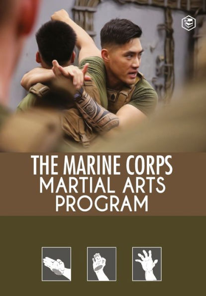 The Marine Corps Martial Arts Program: Complete Combat System