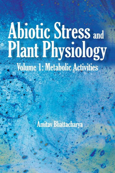 Abiotic Stress and Plant Physiology: Volume 01: Metabolic Activities