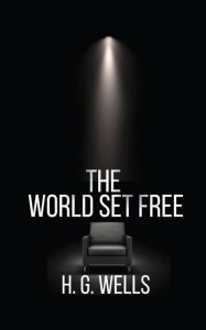 Title: The World Set Free, Author: H. G. Wells