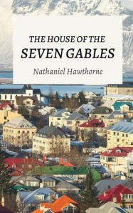 Title: The House of the Seven Gables, Author: Nathaniel Hawthorne