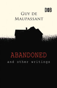 Title: Abandoned and Other Writings, Author: Guy de Maupassant