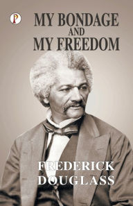 Title: My Bondage and My Freedom, Author: Frederick Douglass