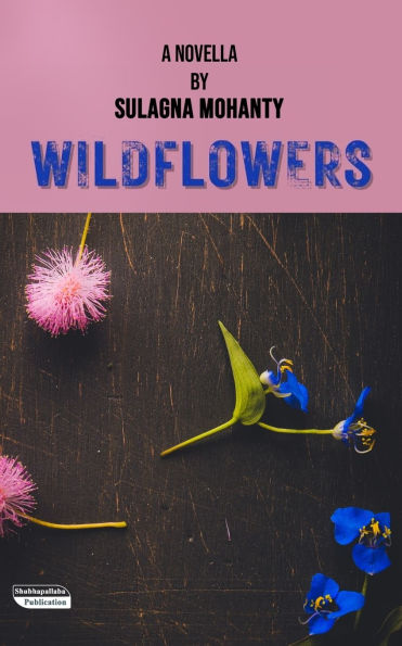 Wildflowers: A Novella by Sulagna Mohanty