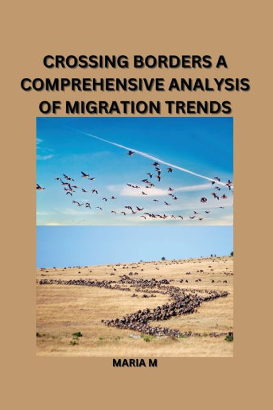 Crossing Borders: A Comprehensive Analysis of Migration Trends