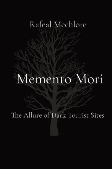 Memento Mori: The Allure of Dark Tourist Sites