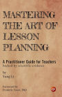 Mastering the Art of Lesson Planning: A Practitioner Guide for Teachers (Backed by Scientific Evidence)