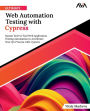 Ultimate Web Automation Testing with Cypress:: Master End-to-End Web Application Testing Automation to Accelerate Your QA Process with Cypress