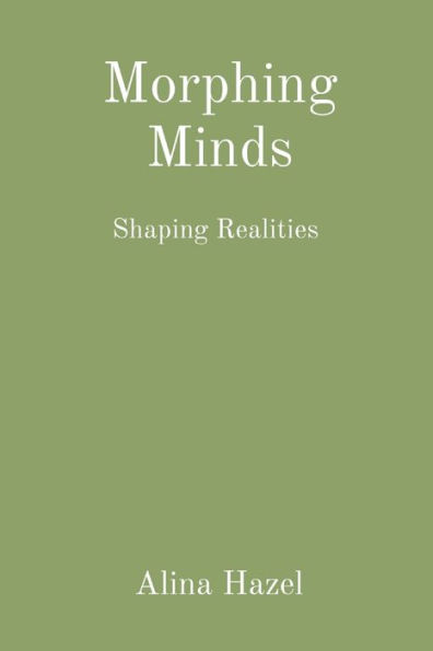 Morphing Minds: Shaping Realities