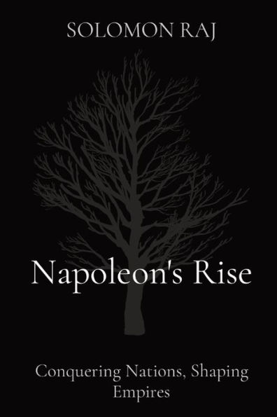 Napoleon's Rise: Conquering Nations, Shaping Empires