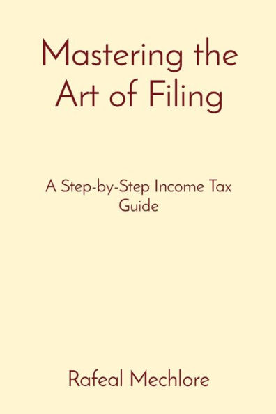 Mastering the Art of Filing: A Step-by-Step Income Tax Guide