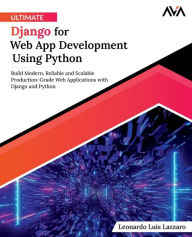 Title: Ultimate Django for Web App Development Using Python: Build Modern, Reliable and Scalable Production-Grade Web Applications with Django and Python (English Edition), Author: Leonardo Luis Lazzaro