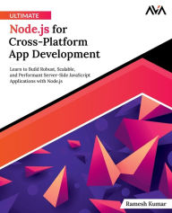 Title: Ultimate Node.js for Cross-Platform App Development: Learn to Build Robust, Scalable, and Performant Server-Side JavaScript Applications with Node.js (English Edition), Author: Ramesh Kumar