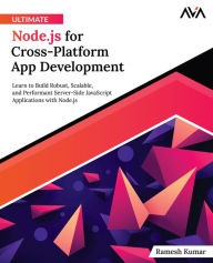 Title: Ultimate Node.js for Cross-Platform App Development, Author: Ramesh Kumar