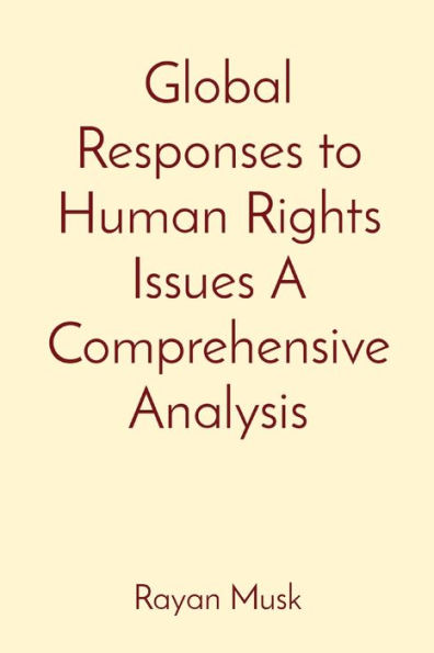 Global Responses to Human Rights Issues A Comprehensive Analysis