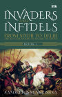 Invaders and Infidels: From Sindh to Delhi: The 500Year Journey of Islamic Invasions