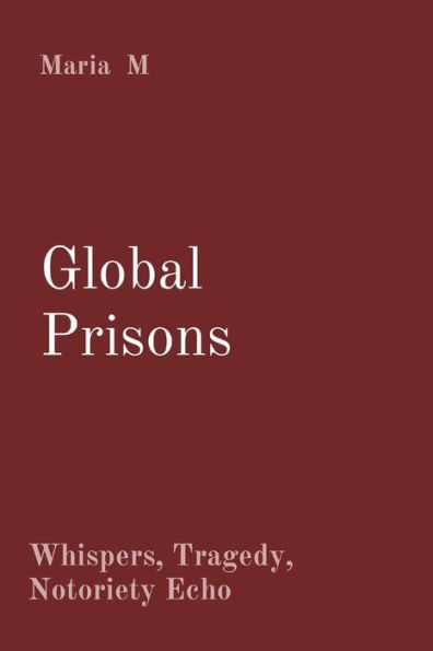 Global Prisons: Whispers, Tragedy, Notoriety Echo