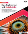 Ultimate Data Engineering with Databricks: Develop Scalable Data Pipelines Using Data Engineering's Core Tenets Such as Delta Tables, Ingestion, Transformation, Security, and Scalability