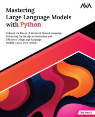 Title: Mastering Large Language Models with Python, Author: Raj Arun R