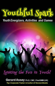 Title: Youthful Spark: Youth Energizers, Activities and Games-Igniting the Fun in Youth: #Youth activities #Youth games #Icebreakers for youth #Energizers for youth #Youth group activities #Fun activities, Author: Gerard Assey