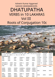 Title: Dhatupatha Verbs in 10 Lakaras Vol III: Roots of Conjugation 10c, Author: Ashwini Kumar Aggarwal