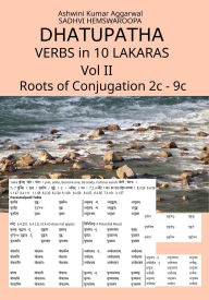 Title: Dhatupatha Verbs in 10 Lakaras Vol II: Roots of Conjugation 2c - 9c, Author: Ashwini Kumar Aggarwal