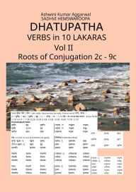 Title: Dhatupatha Verbs in 10 Lakaras Vol II: Roots of Conjugation 2c - 9c, Author: Ashwini  Kumar Aggarwal