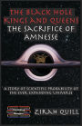 The Black Hole Kings & Queens - The Sacrifice of Amnesse: A Story of Scientific Probability of the Ever expanding Universe