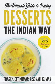 Title: The Ultimate Guide to Cooking Desserts the Indian Way, Author: Prasenjeet Kumar