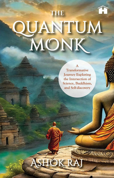 The Quantum Monk: A Transformative Journey Exploring the Intersection of Science, Buddhism, and Self-discovery