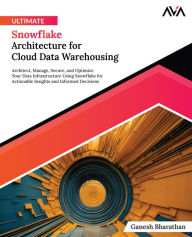 Title: Ultimate Snowflake Architecture for Cloud Data Warehousing, Author: Ganesh Bharathan