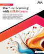 Ultimate Machine Learning with Scikit-Learn: Unleash the Power of Scikit-Learn and Python to Build Cutting-Edge Predictive Modeling Applications and Unlock Deeper Insights Into Machine Learning (English Edition)